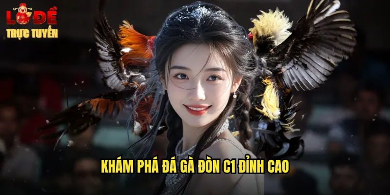 Khám phá đá gà đòn C1 đỉnh cao