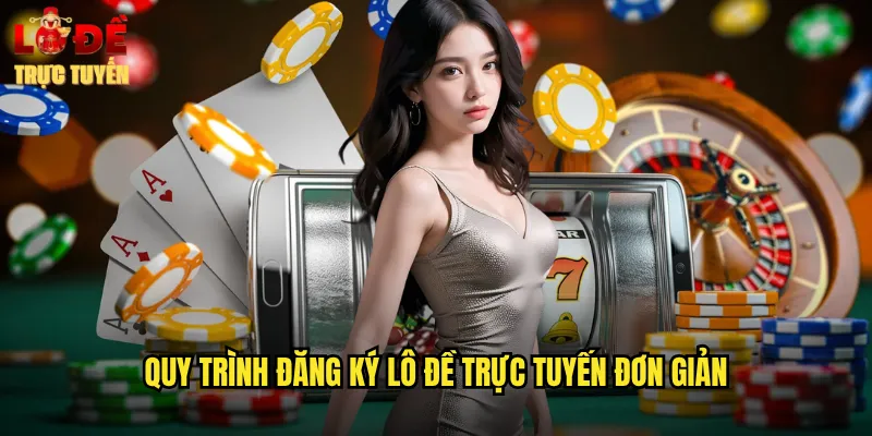 Quy Trình Đăng Ký Lô Đề Trực Tuyến Đơn Giản