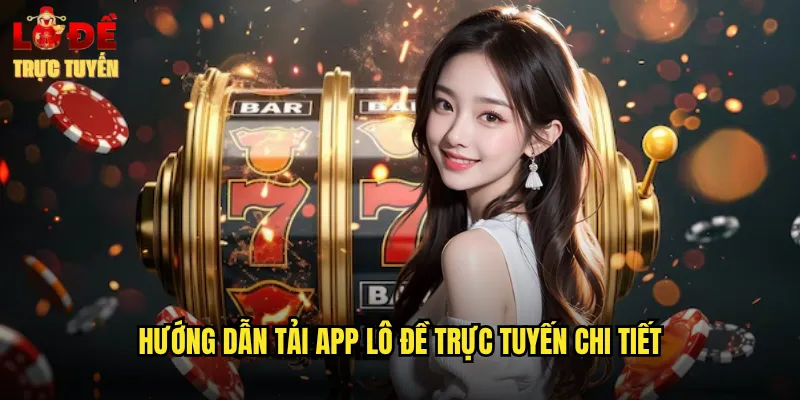 Hướng Dẫn Tải App Lô Đề Trực Tuyến Chi Tiết