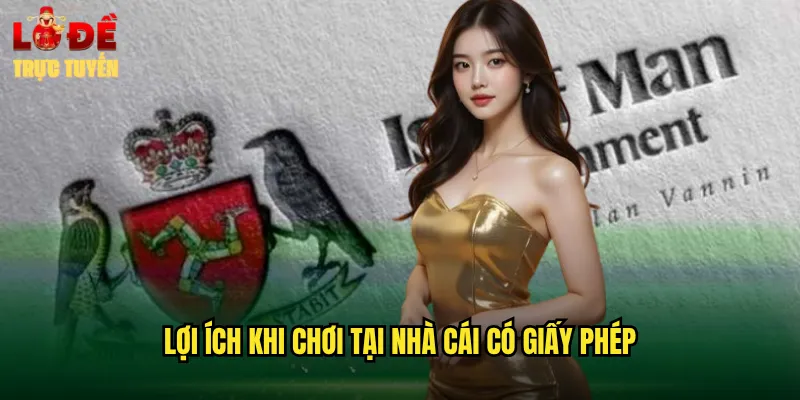 Lợi Ích Khi Chơi Tại Nhà Cái Có Giấy Phép