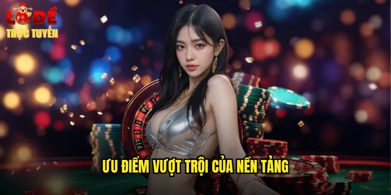 Ưu Điểm Nổi Bật Của Nền Tảng Lô Đề Trực Tuyến