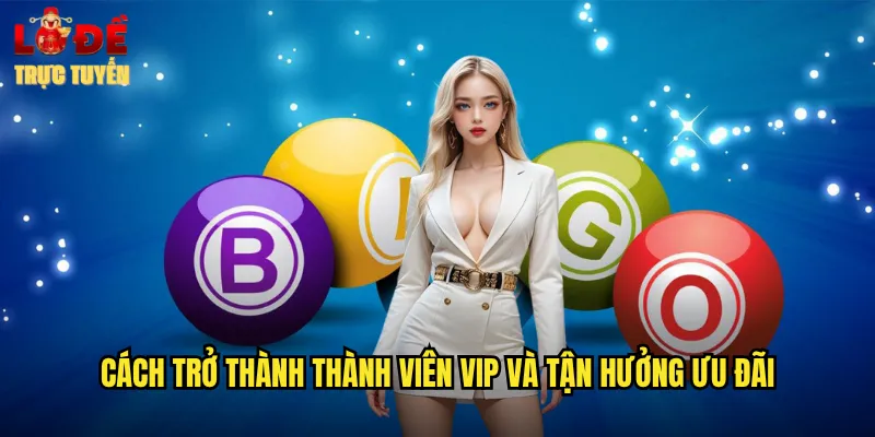 Cách Trở Thành Thường Viên VIP Và Tận Hưởng Ưu Đãi