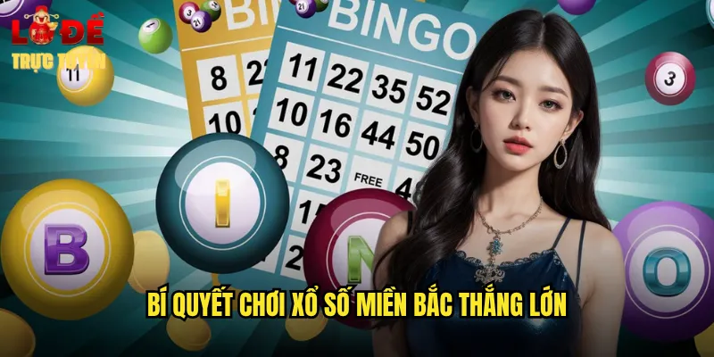 Bí Quyết Chơi Xổ Số Miền Bắc Thắng Lớn