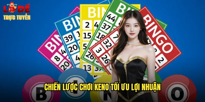 Chiến Lược Chơi Keno Tối Ưu Lợi Nhuận
