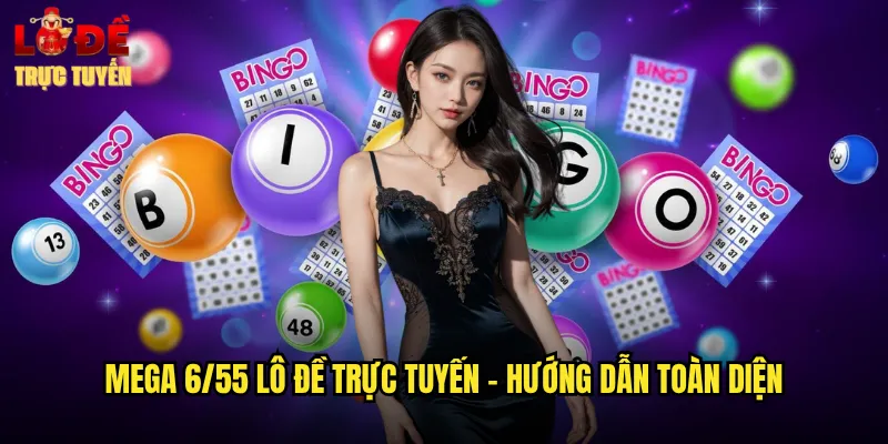 Mega 6/55 Lô Đề Trực Tuyến - Hướng Dẫn Toàn Diện