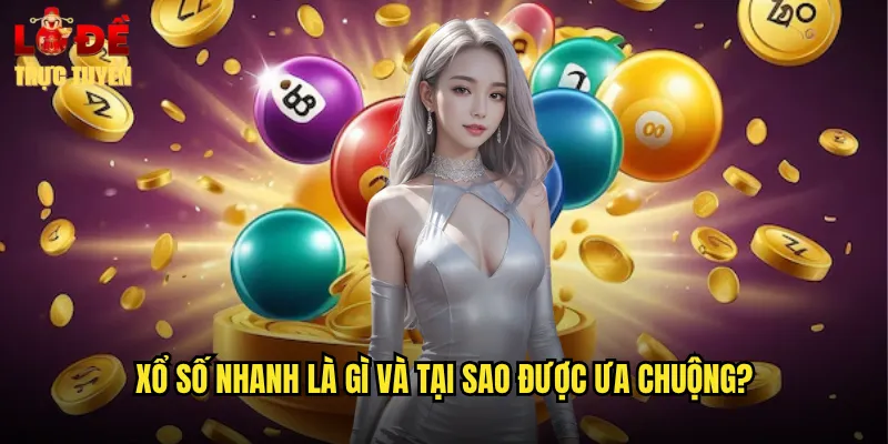 Xổ Số Nhanh - Trải Nghiệm Giải Trí Tốc Độ Cao Tại Lô Đề Trực Tuyến 2 Xổ số nhanh là gì và tại sao được ưa chuộng?