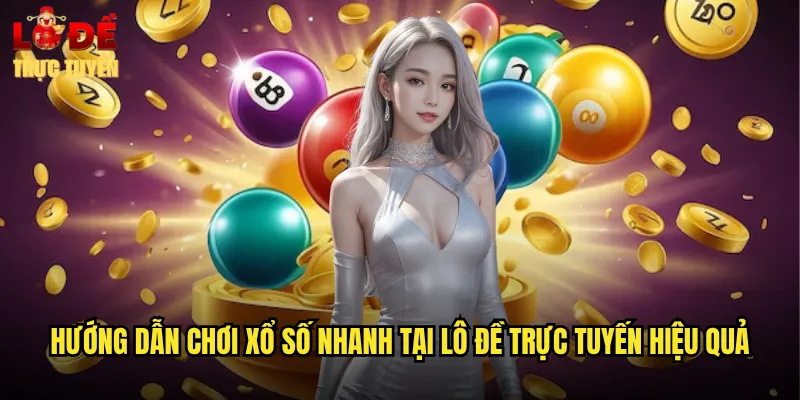 Xổ Số Nhanh - Trải Nghiệm Giải Trí Tốc Độ Cao Tại Lô Đề Trực Tuyến 3 Hướng dẫn chơi xổ số nhanh tại lô đề trực tuyến hiệu quả