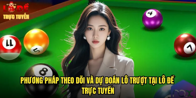 Phương pháp theo dõi và dự đoán lô trượt tại lô đề trực tuyến