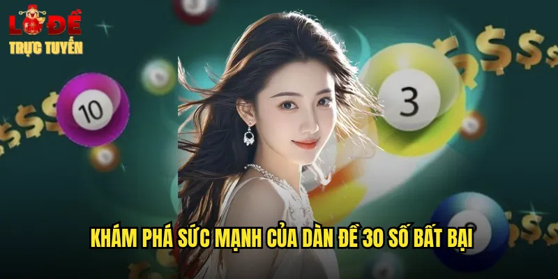 Khám phá sức mạnh của dàn đề 30 số bất bại